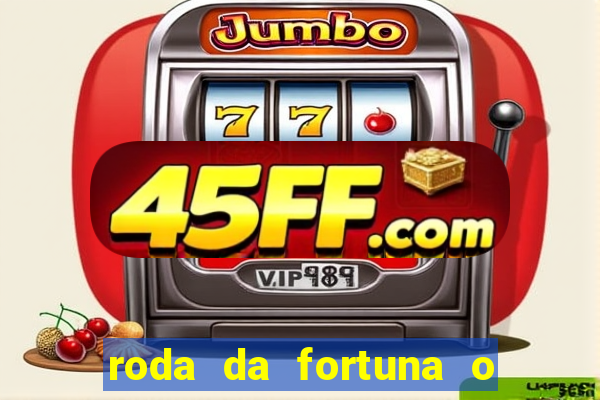 roda da fortuna o que ele sente por mim